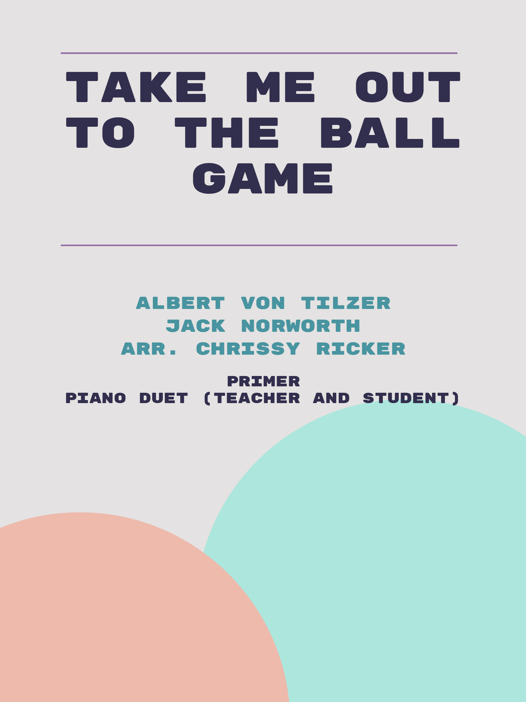Take Me Out to the Ball Game by Albert Von Tilzer, Jack Norworth