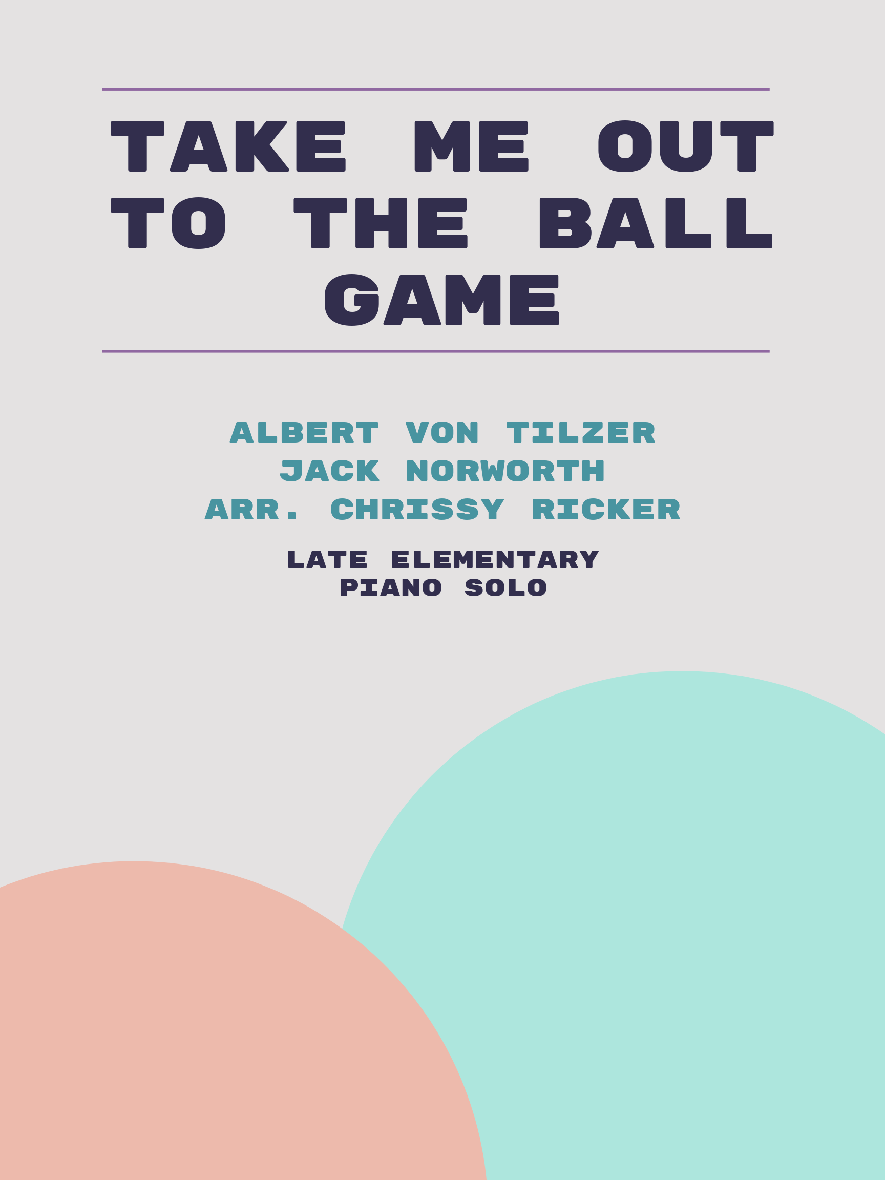 Take Me Out to the Ball Game by Albert Von Tilzer, Jack Norworth