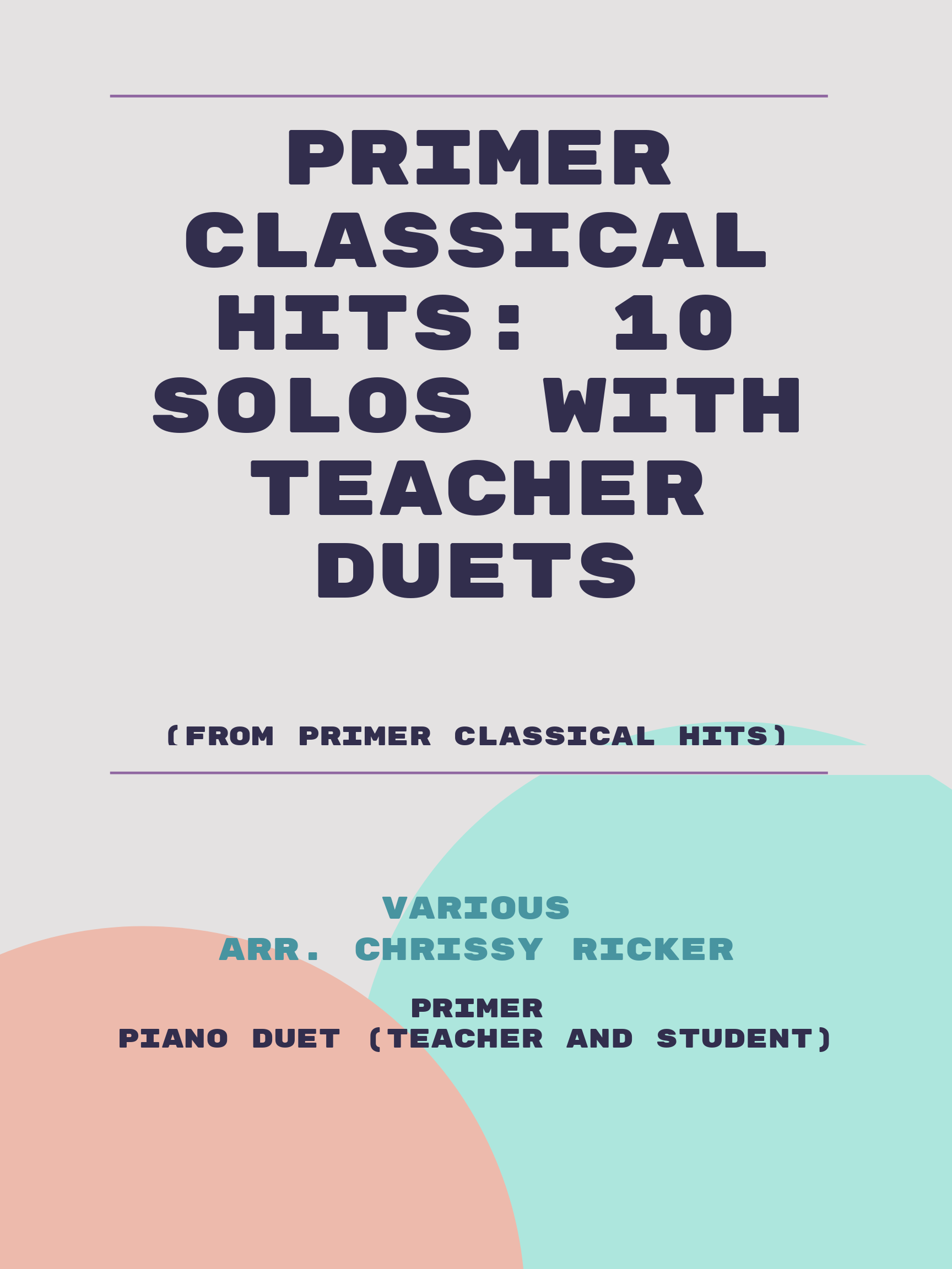 Primer Classical Hits: 10 Solos with Teacher Duets by Various